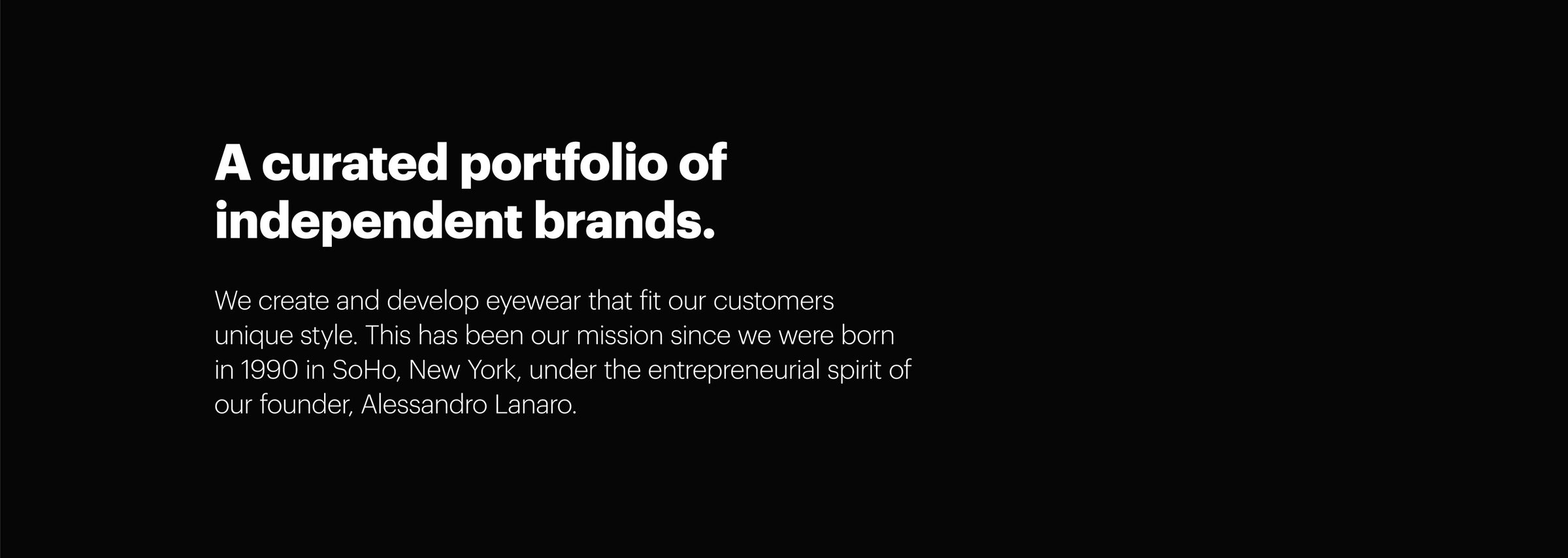 Black background graphic with white text – headline reads ‘A Curated Portfolio of Independent Brands’. Includes brand message about crafting eyewear for individual style since 1990 in SoHo, New York, founded by Alessandro Lanaro.
