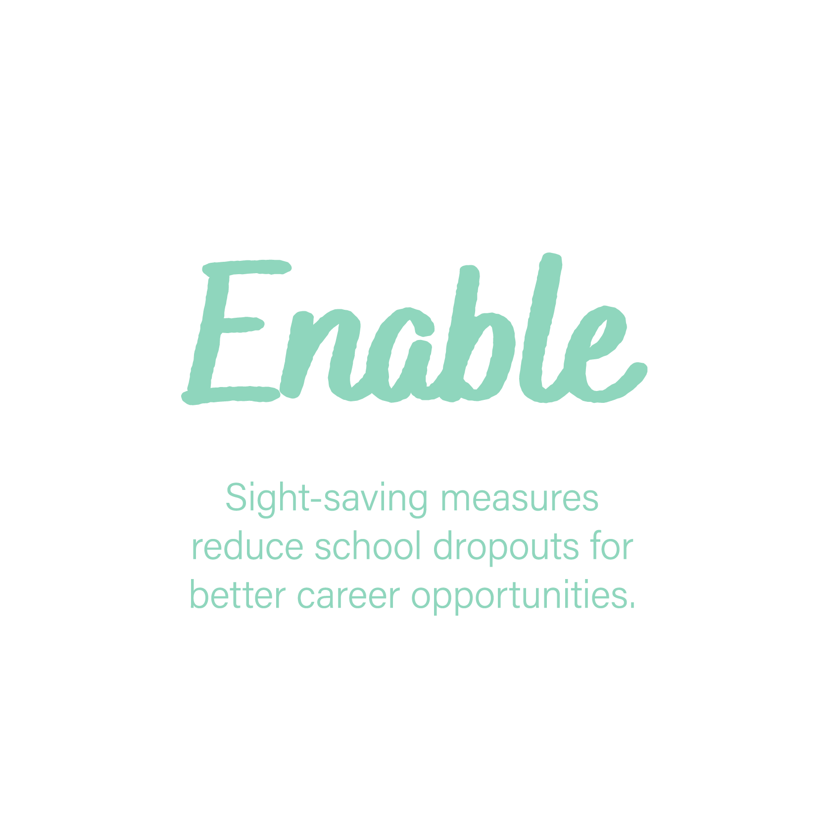 Graphic with the headline ‘Enable’ and text reading ‘Sight-saving measures reduce school dropouts for better career opportunities’—promoting Buy a Frame, Help a Child See program.